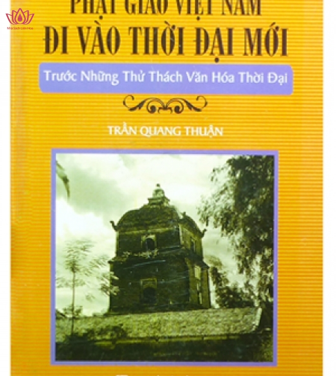 Phật giáo Việt Nam đi vào thời đại mới trước những thử thách văn hoá thời đại - Trần Quang Thuận